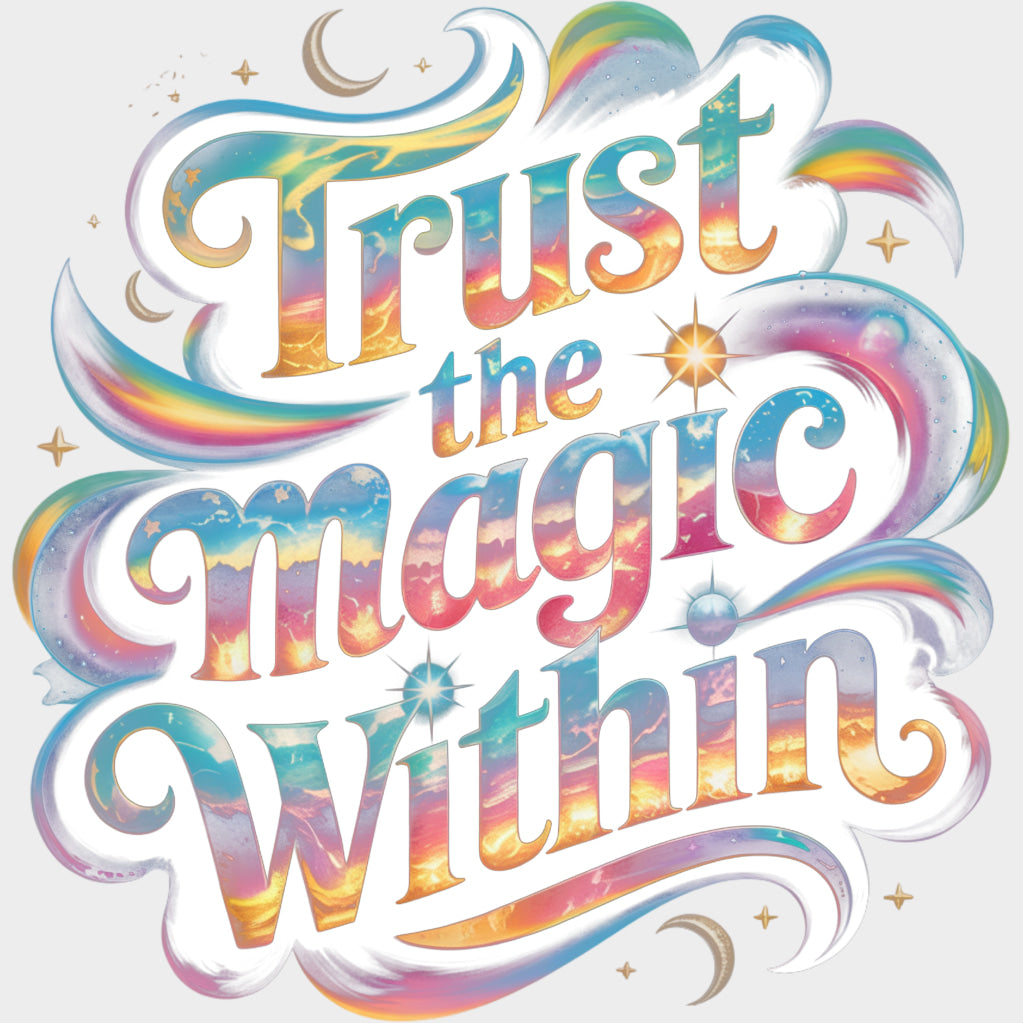 Trust The Magic Within - Quotes DTF Transfers Adult Unisex - S & M (10’’) / Light Color Design (See Imaging)