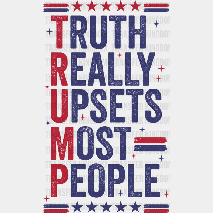 Truth Really Upsets Most People - Trump DTF Transfer