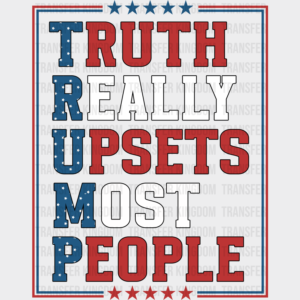 Truth Really Upsets Most People - Trump Theme Dtf Transfer