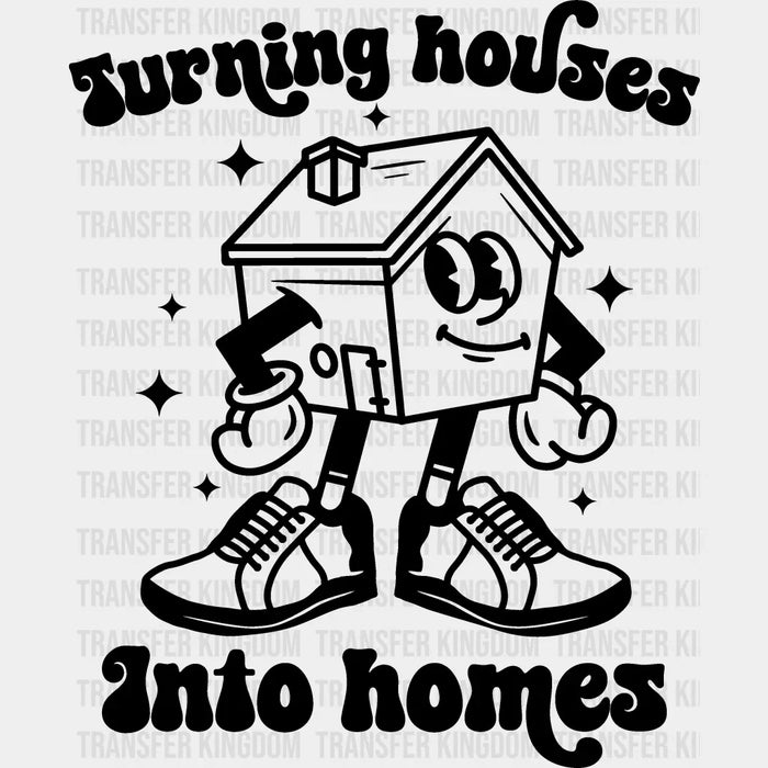 Turning Houses Into Homes - Realtor Iron On DTF Transfer