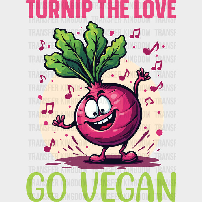 Turnip The Love, Go Vegan - Vegan DTF Transfers