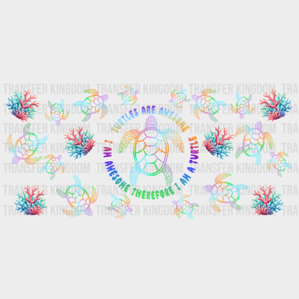 Turtles Are Awesome Therefore I Am A Turtle - Summer Cup Wrap UV Sticker Permanent UV DTF Decal UVDTF