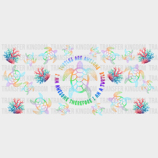 Turtles Are Awesome Therefore I Am A Turtle - Summer Cup Wrap UV Sticker Permanent UV DTF Decal UVDTF