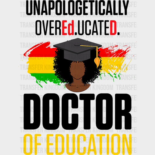 Unapologetically Overeducated, Doctor Of Education - Medical School DTF Transfers transfer-kingdom Dark Color Design (See Imaging)