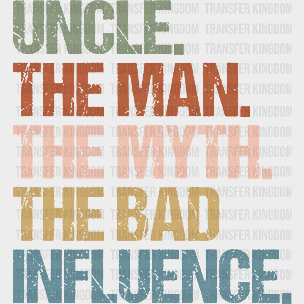 Uncle, The Man, The Myth, The Bad Influence - Uncle DTF Transfers transfer-kingdom