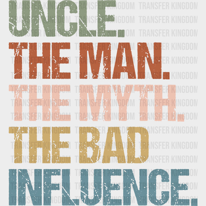 Uncle, The Man, The Myth, The Bad Influence - Uncle DTF Transfers