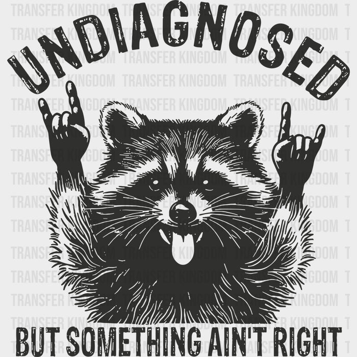 Undiagnosed But Something Ain't Right - Funny DTF Transfers