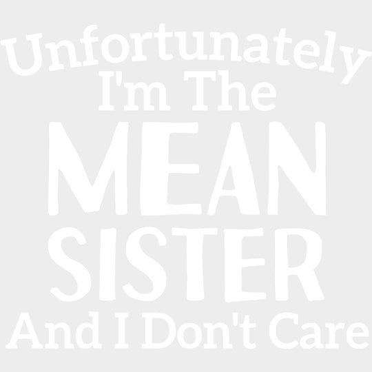 Unfortunately I'm The Mean Sister - Sister DTF Transfers transfer-kingdom Light Color Design (See Imaging)