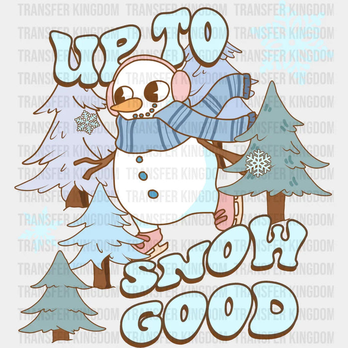 Up To Snow Good - Winter Iron On DTF Transfer