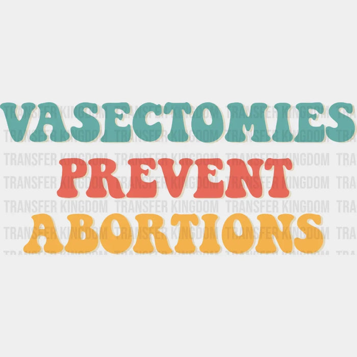 Vasectomies Prevent Abortions Design - Women Empowerment DTF heat transfer