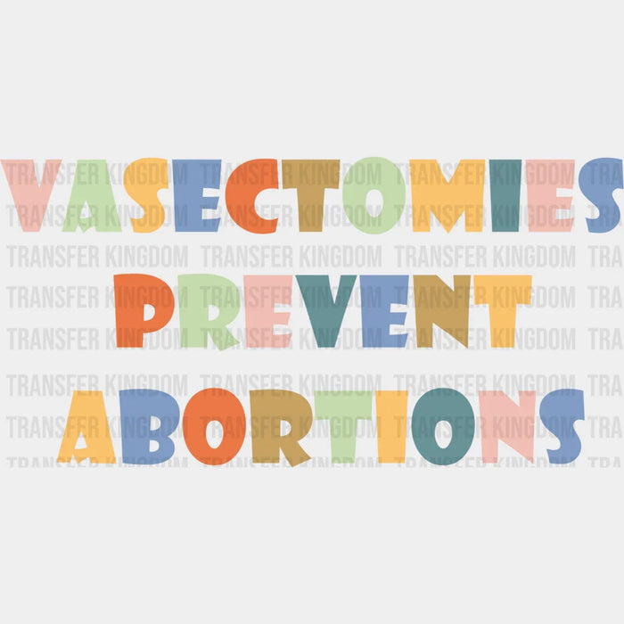 Vasectomies Prevent Abortions - Funny Feminist Design - DTF heat transfer