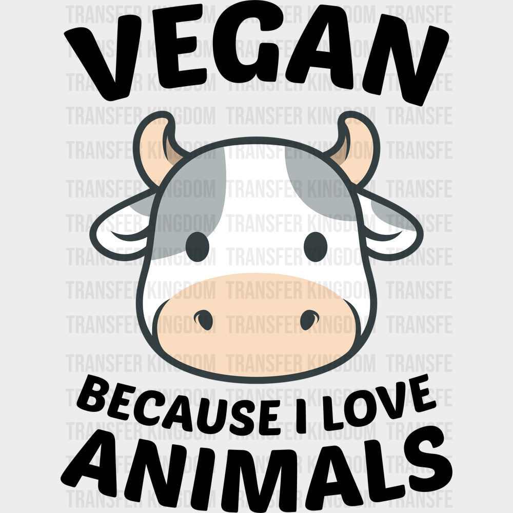 Vegan Because I Love Animals - Vegan DTF Transfers - Adult Unisex - S & M (10’’) / Dark Color Design (See Imaging)