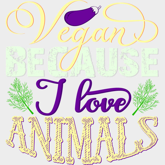 Vegan Because I Love Animals - Vegan DTF Transfers - Adult Unisex - S & M (10’’) / Light Color Design (See Imaging)