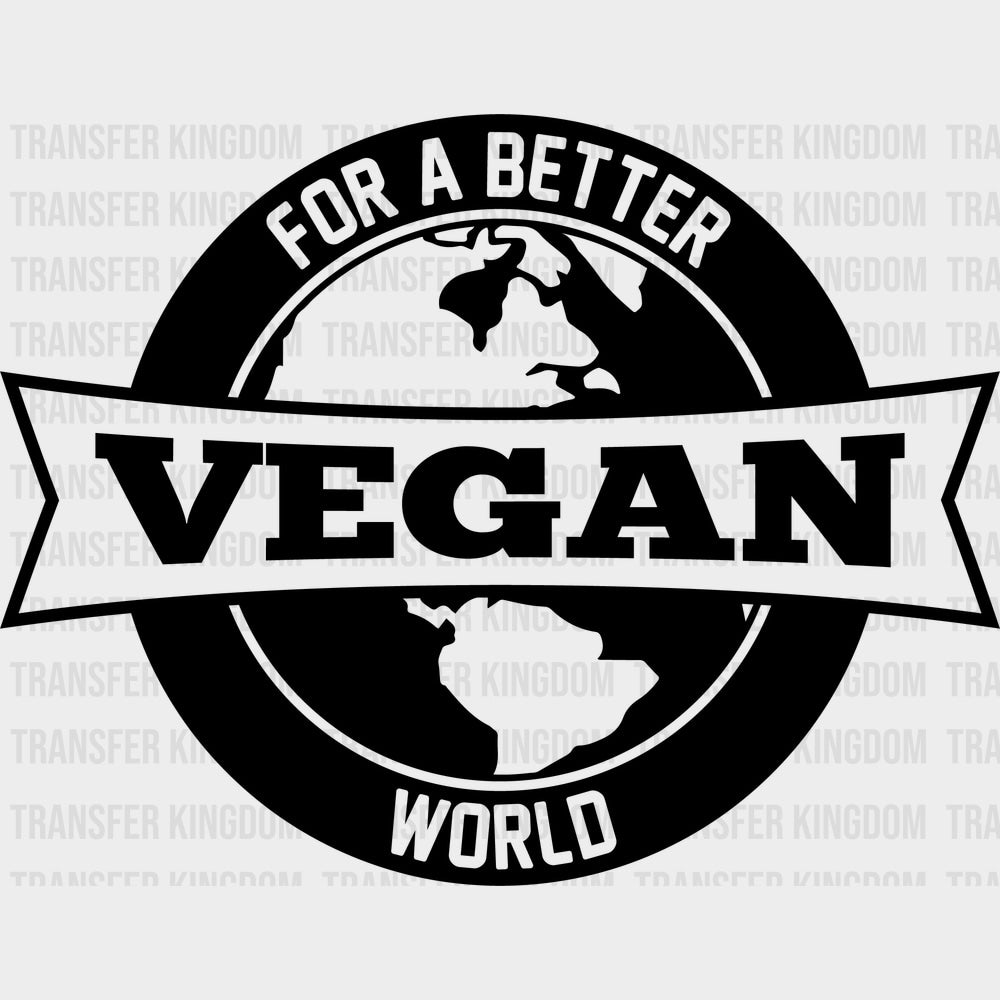 Vegan For A Better World - Vegan DTF Transfers - Adult Unisex - S & M (10’’) / Dark Color Design (See Imaging)