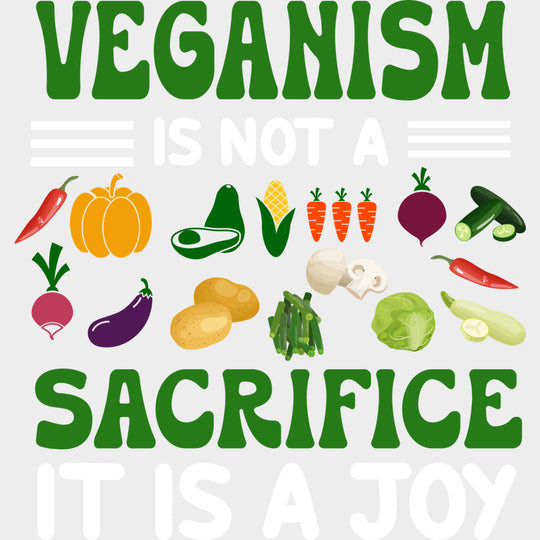 Veganism Is Not A Sacrifice It Is A Joy - Vegan DTF Transfers - Adult Unisex - S & M (10’’) / Light Color Design (See