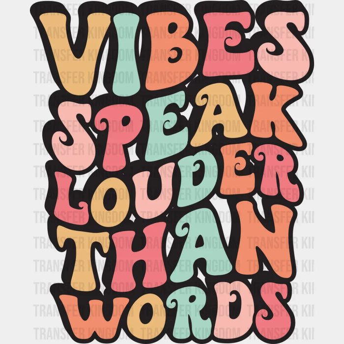 Vibes Speak Louder Than Words - Good Vibes DTF Transfer