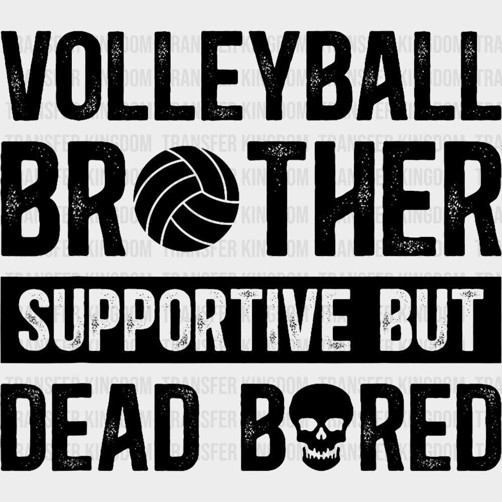 Volleyball Brother Supportive But Dead Bored - Volleyball DTF Transfers transfer-kingdom Dark Color Design (See Imaging)