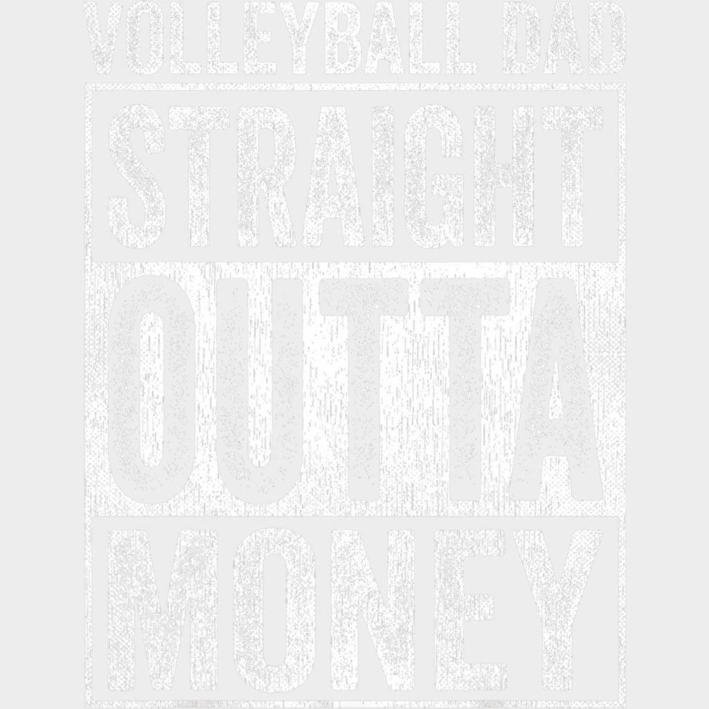 Volleyball Dad Straight Outta Money - Volleyball DTF Transfers Adult Unisex - S & M (10’’) / Light Color Design (See