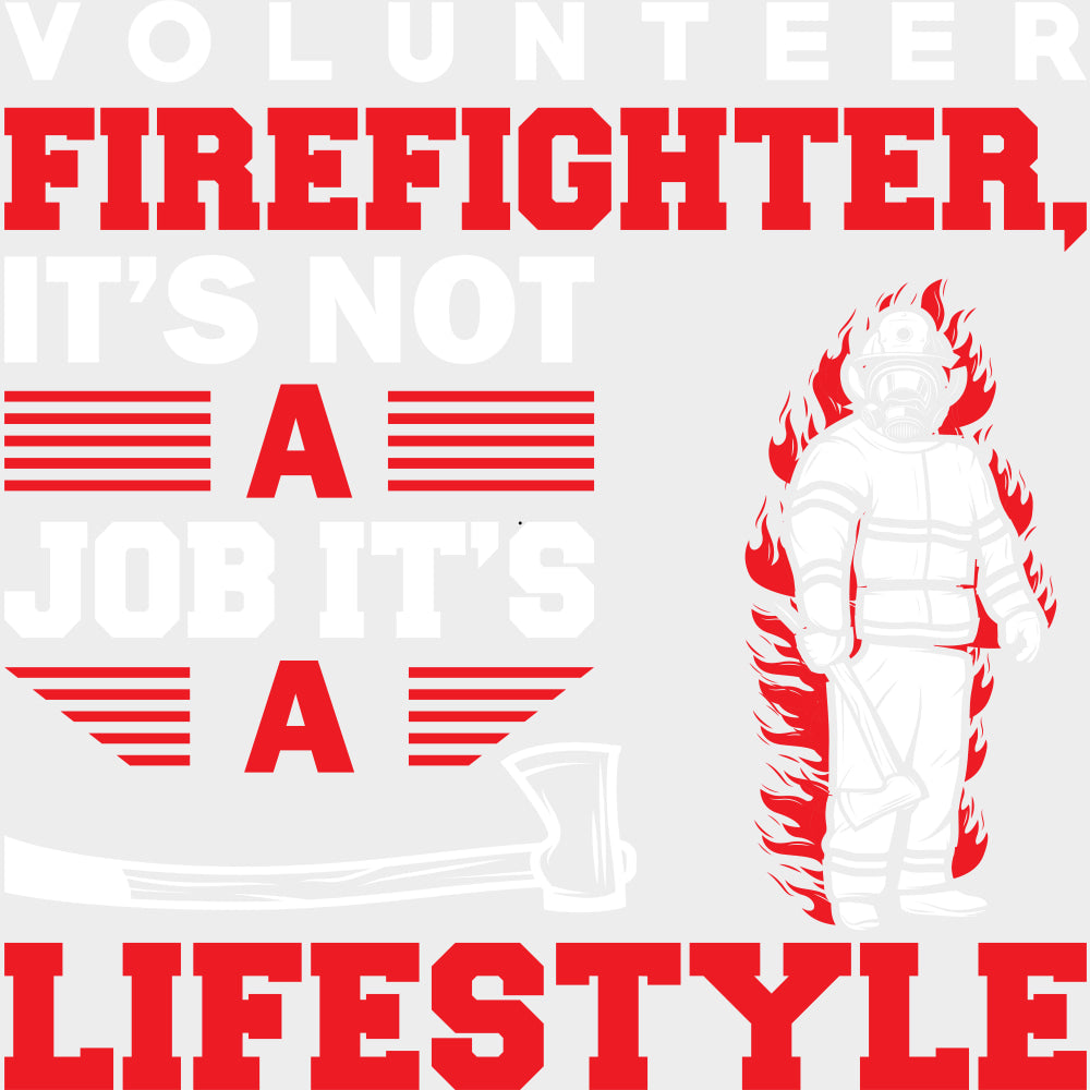 Volunteer Firefighter It’s Not A Job It’s A Lifestyle - Fire Department DTF Transfers Adult Unisex - S & M (10’’)