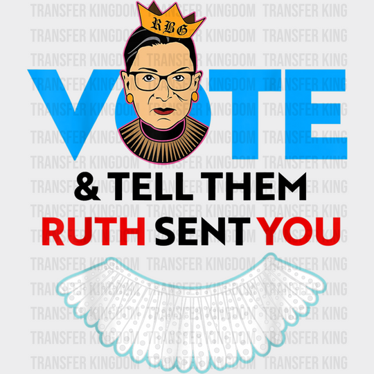 Vote And Tell Them Ruth Sent You Election Dtf Transfer Unisex - S & M (10’) / Dark Color Design