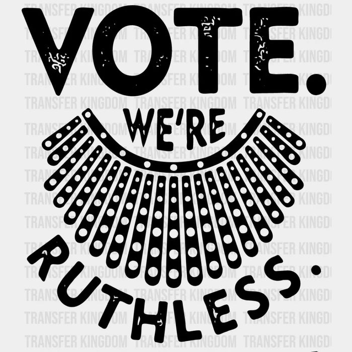 Vote We're Ruthless B&W Design - DTF heat transfer