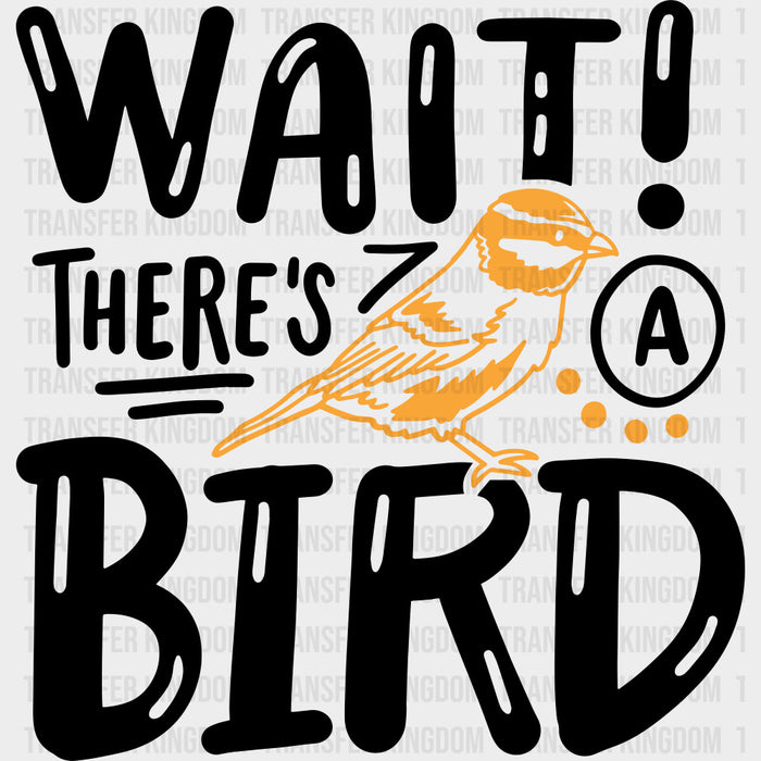 Wait! There's A Bird - Birds DTF Transfers