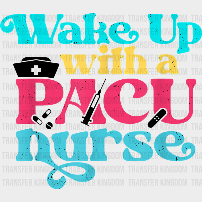 Wake Up With A Pacu Nurse - CRNA Nurse DTF Transfers