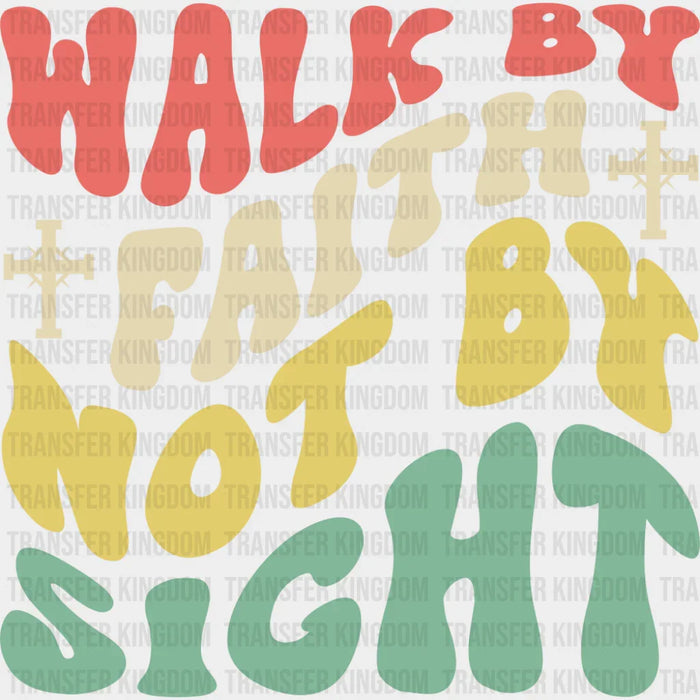 Walk By Faith Not By Sight - Christianity DTF Transfer
