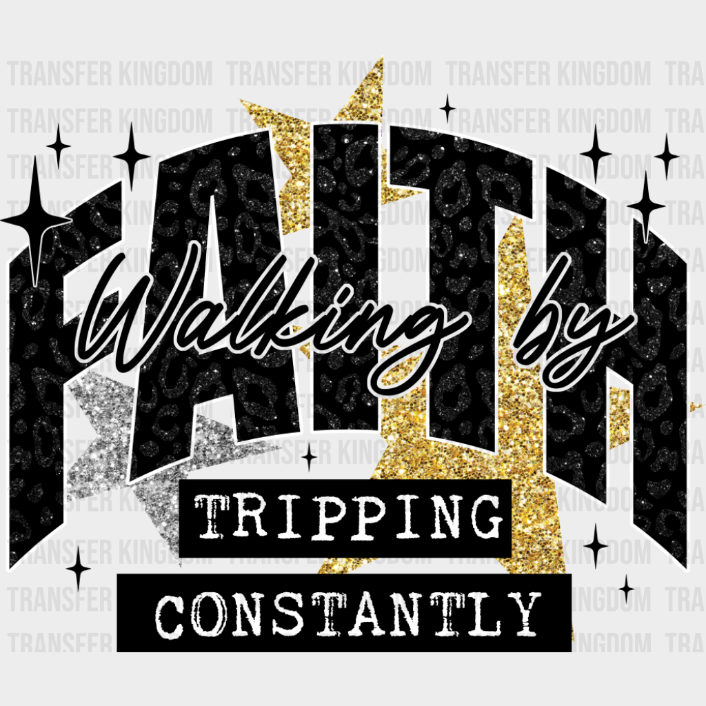 Walking By Faith Tripping Constantly - Faith DTF Transfer Adult Unisex - S & M (10’’) / Dark Color Design (See Imaging)