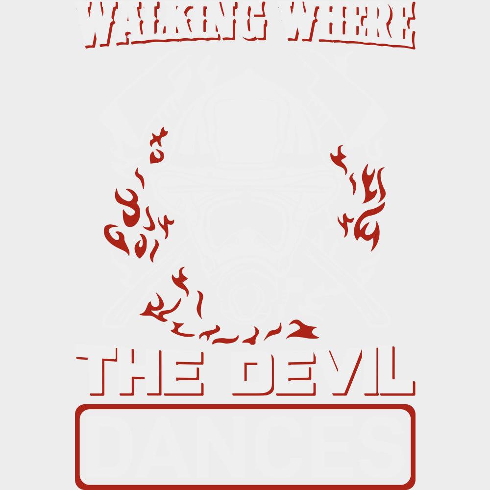 Walking Where The Devil Dances - Fire Department DTF Transfers transfer-kingdom Light Color Design (See Imaging)