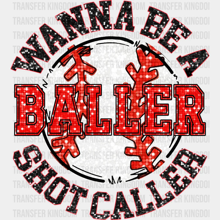 Wanna Be A Baller Shot Caller Glitter Design - Baseball DTF Heat Transfer