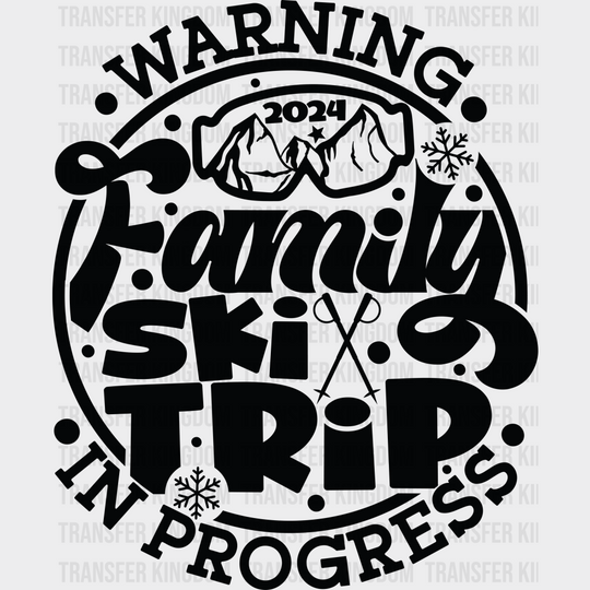 Warning 2024 Family Ski Trip In Progress - Skiing Dtf Heat Transfer Unisex S & M (10’’) / Dark