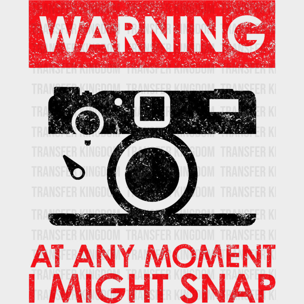 Warning At Any Moment I Might Snap - Photography DTF Transfers transfer-kingdom Dark Color Design (See Imaging)