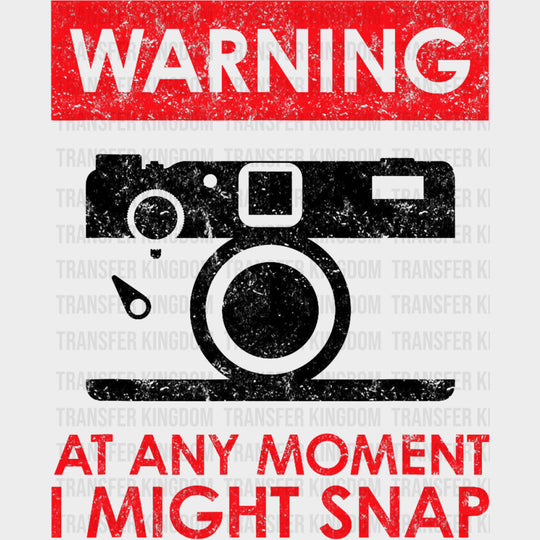 Warning At Any Moment I Might Snap - Photography DTF Transfers transfer-kingdom Dark Color Design (See Imaging)