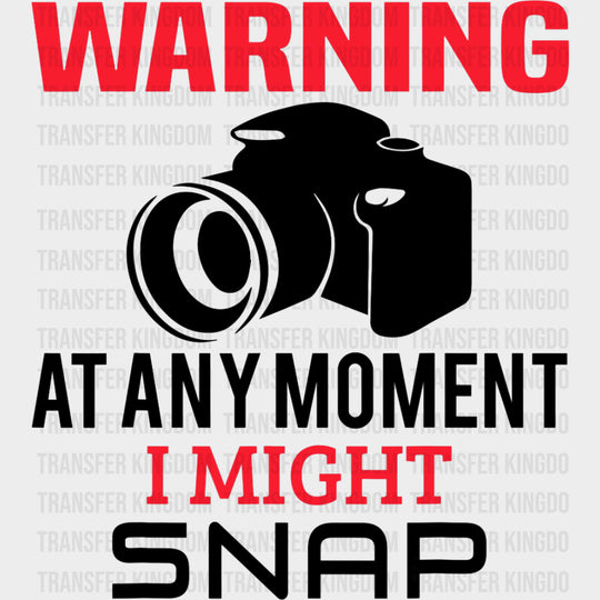 Warning At Any Moment I Might Snap - Photography DTF Transfers Adult Unisex - S & M (10’’) / Dark Color Design (See