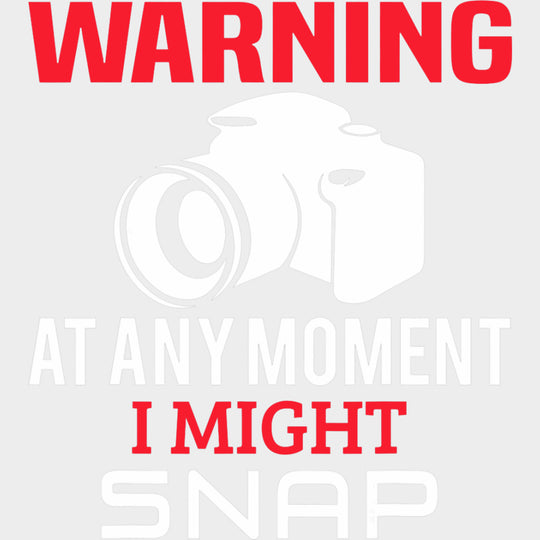 Warning At Any Moment I Might Snap - Photography DTF Transfers Adult Unisex - S & M (10’’) / Light Color Design (See