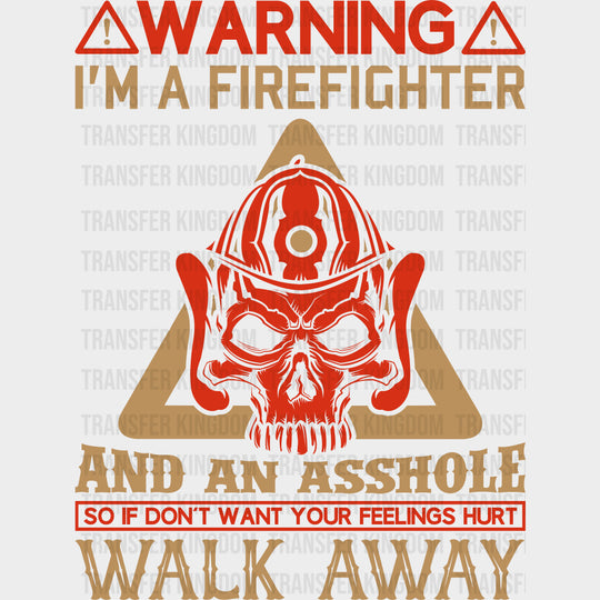 Warning I’m A Firefighter And An Asshole - Fire Department DTF Transfers