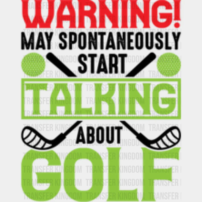 Warning May Spontaneously Start Talking About Golf - Golf DTF Heat Transfer