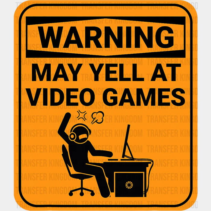 Warning May Yell At Video Games - Funny DTF Transfer
