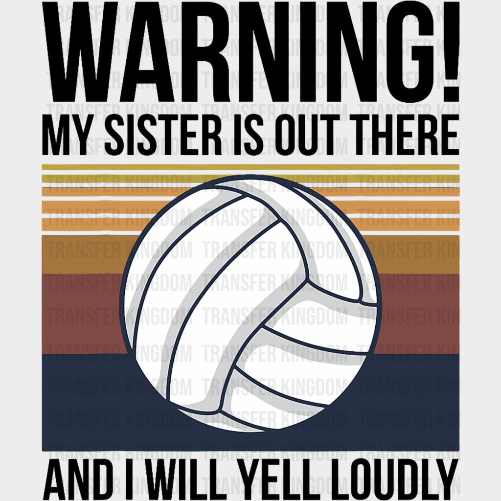 Warning My Sister Is Out There And I Will Yell Loudly - Volleyball DTF Transfers Adult Unisex - S & M (10’’) / Dark