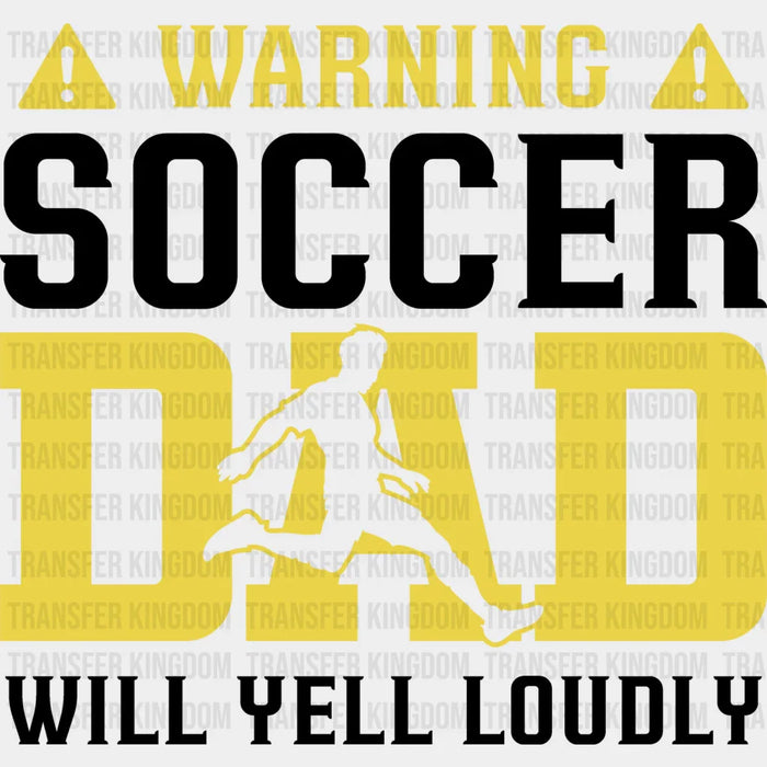 Warning Soccer Dad Will Yell Loudly B&W - Soccer DTF Heat Transfer