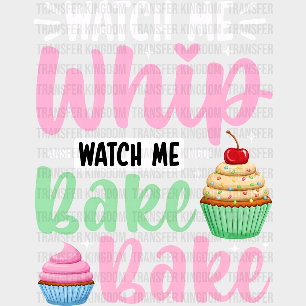 Watch Me Whip Watch Me Bake Bake - Baking DTF Transfers