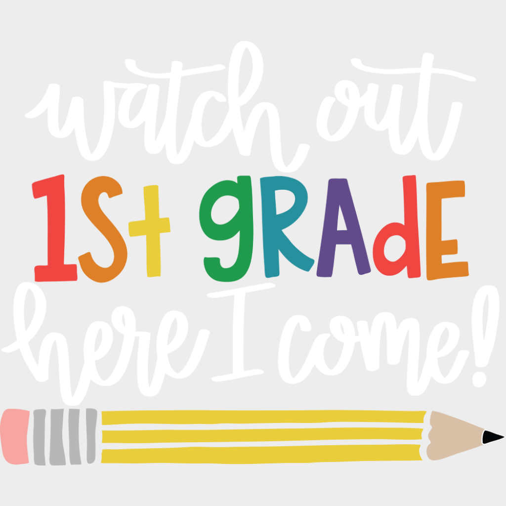 Watch Out 1st Grade Here I Come - First Day Of School DTF Transfer Adult Unisex - S & M (10’’) / Light Color Design