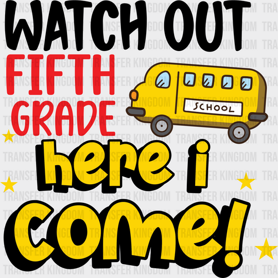 Watch Out Fifth Grade Here I Come - Back To School DTF Transfer - Transfer Kingdom