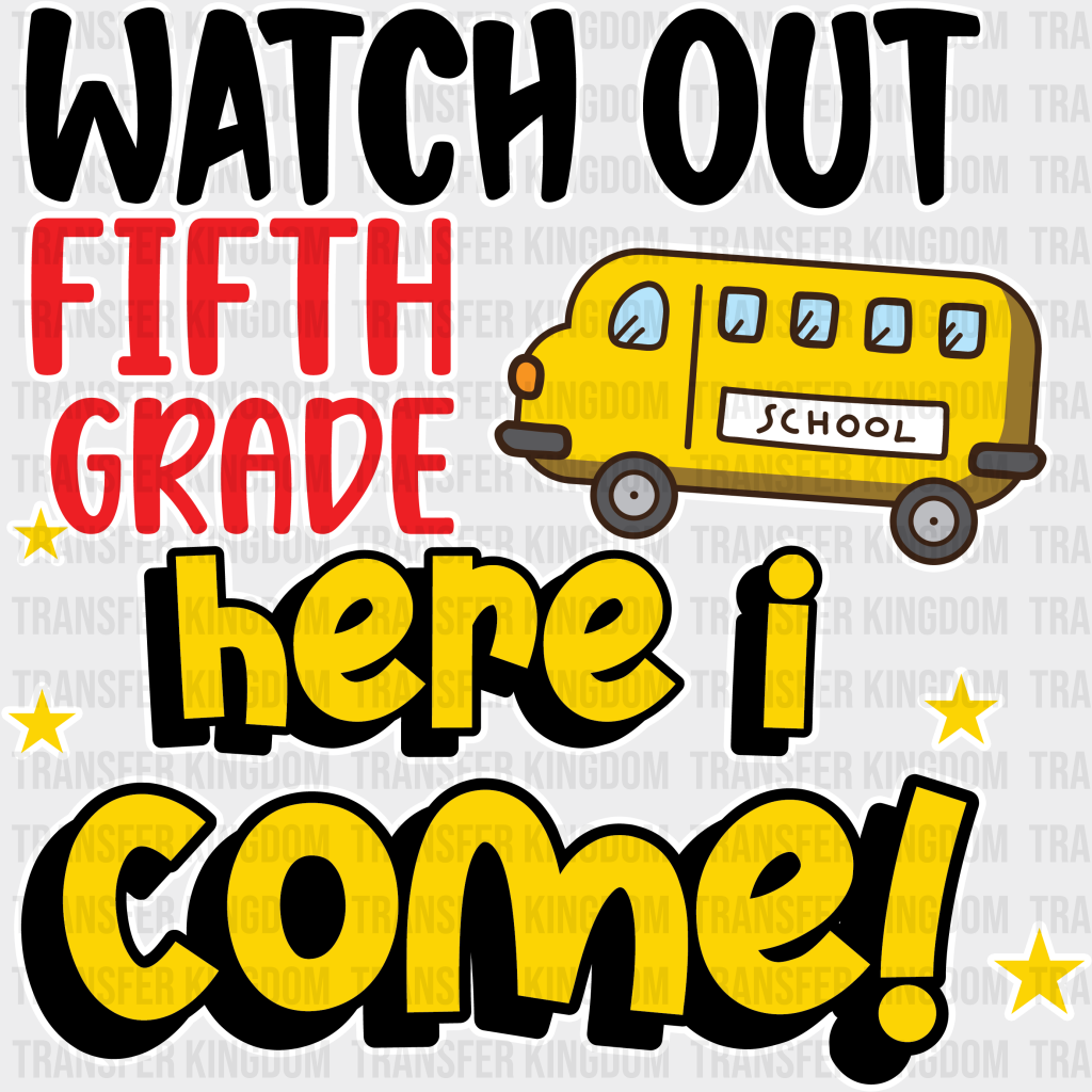 Watch Out Fifth Grade Here I Come - Back To School DTF Transfer - Transfer Kingdom