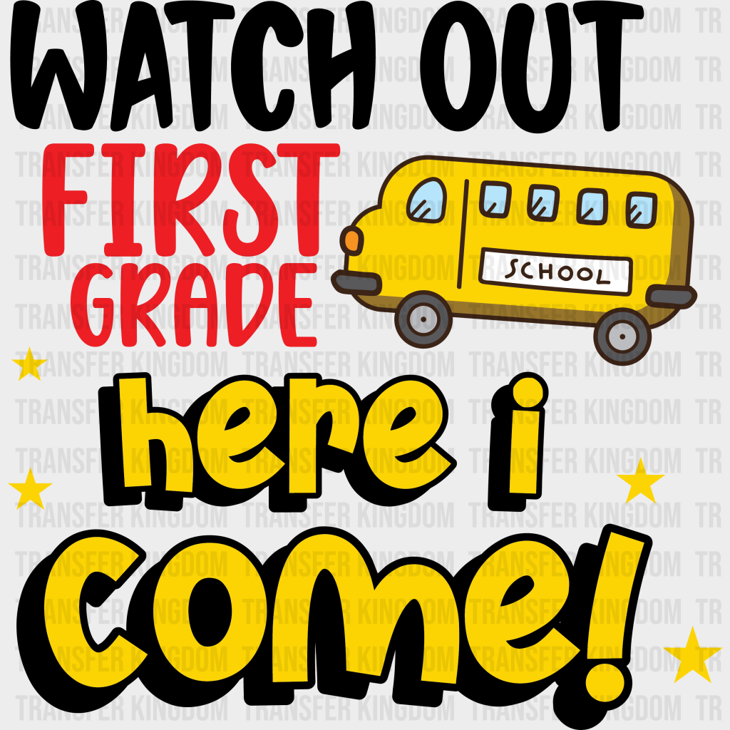 Watch Out First Grade Here I Come - Back To School DTF Transfer - Transfer Kingdom