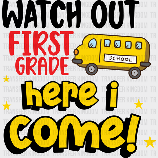 Watch Out First Grade Here I Come - Back To School DTF Transfer - Transfer Kingdom