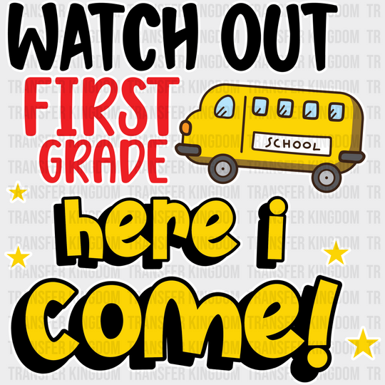 Watch Out First Grade Here I Come - Back To School DTF Transfer - Transfer Kingdom