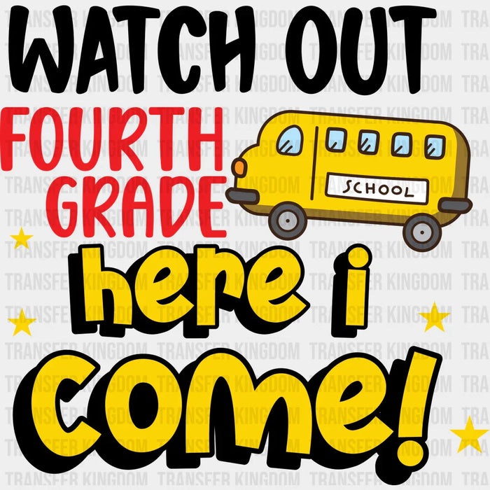 Watch Out Fourth Grade Here I Come - Back To School DTF Transfer