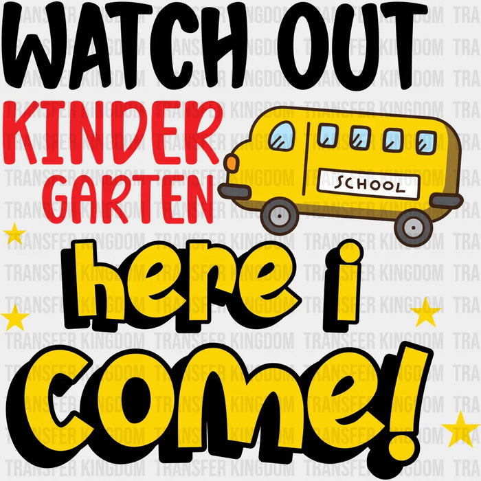 Watch Out Kindergarten Here I Come - Back To School DTF Transfer